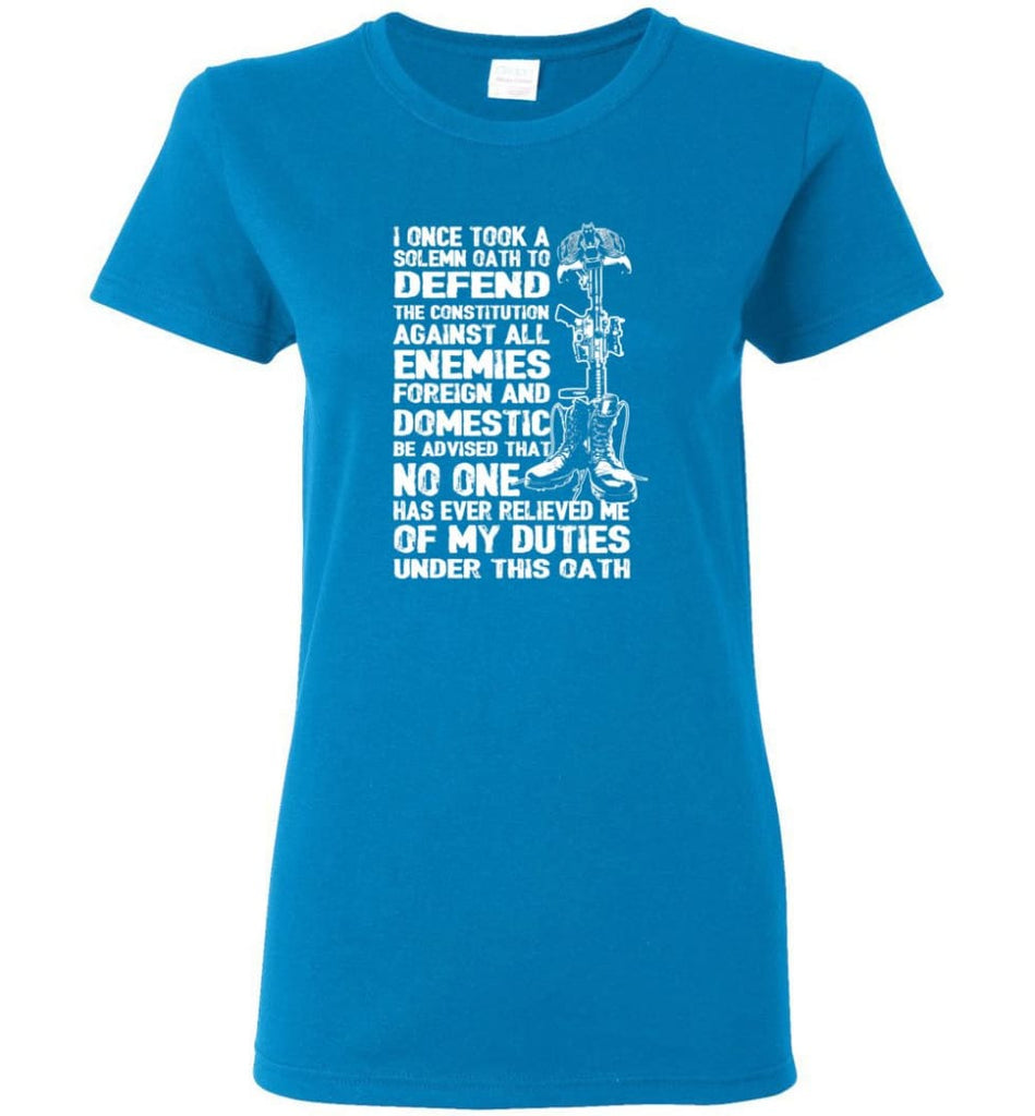 I Once Took A Solemn Oath To Defend The Constitution Against All Enemies Veterans Women Tee - Sapphire / M