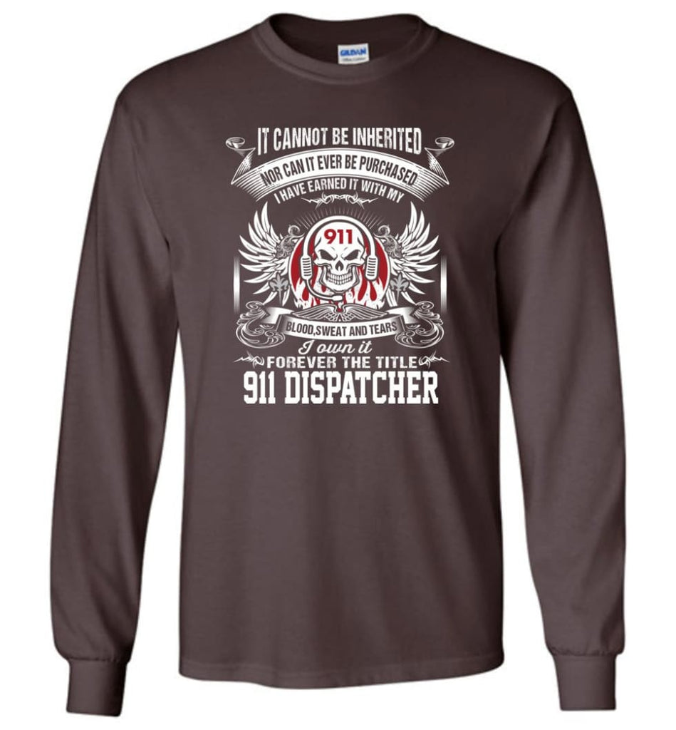 I Own It Forever The Title 911 Dispatcher - Long Sleeve T-Shirt - Dark Chocolate / M