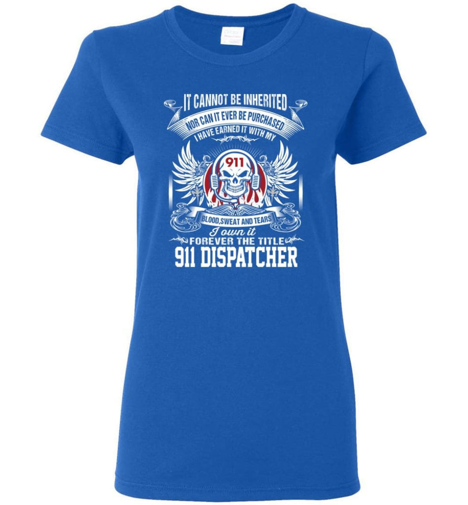 I Own It Forever The Title 911 Dispatcher Women Tee - Royal / M