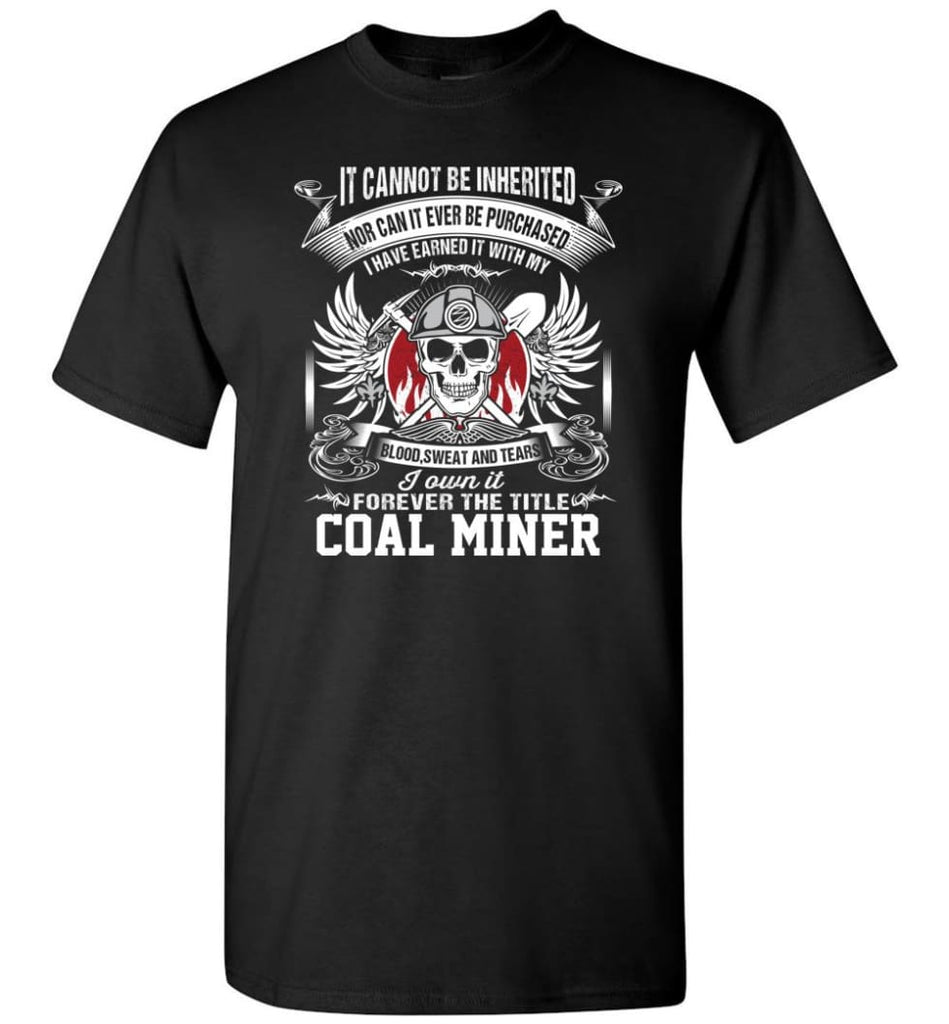 I Own It Forever The Title Coal Miner - Short Sleeve T-Shirt - Black / S