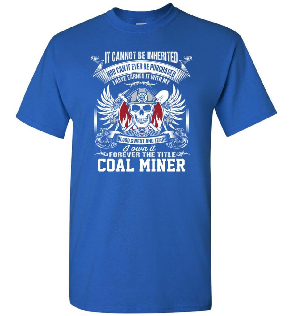 I Own It Forever The Title Coal Miner - Short Sleeve T-Shirt - Royal / S