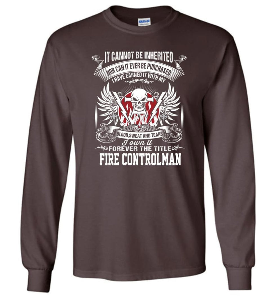 I Own It Forever The Title Fire Controlman - Long Sleeve T-Shirt - Dark Chocolate / M