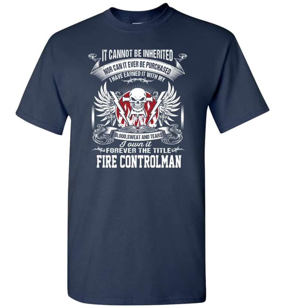I Own It Forever The Title Fire Controlman - Short Sleeve T-Shirt - Navy / S