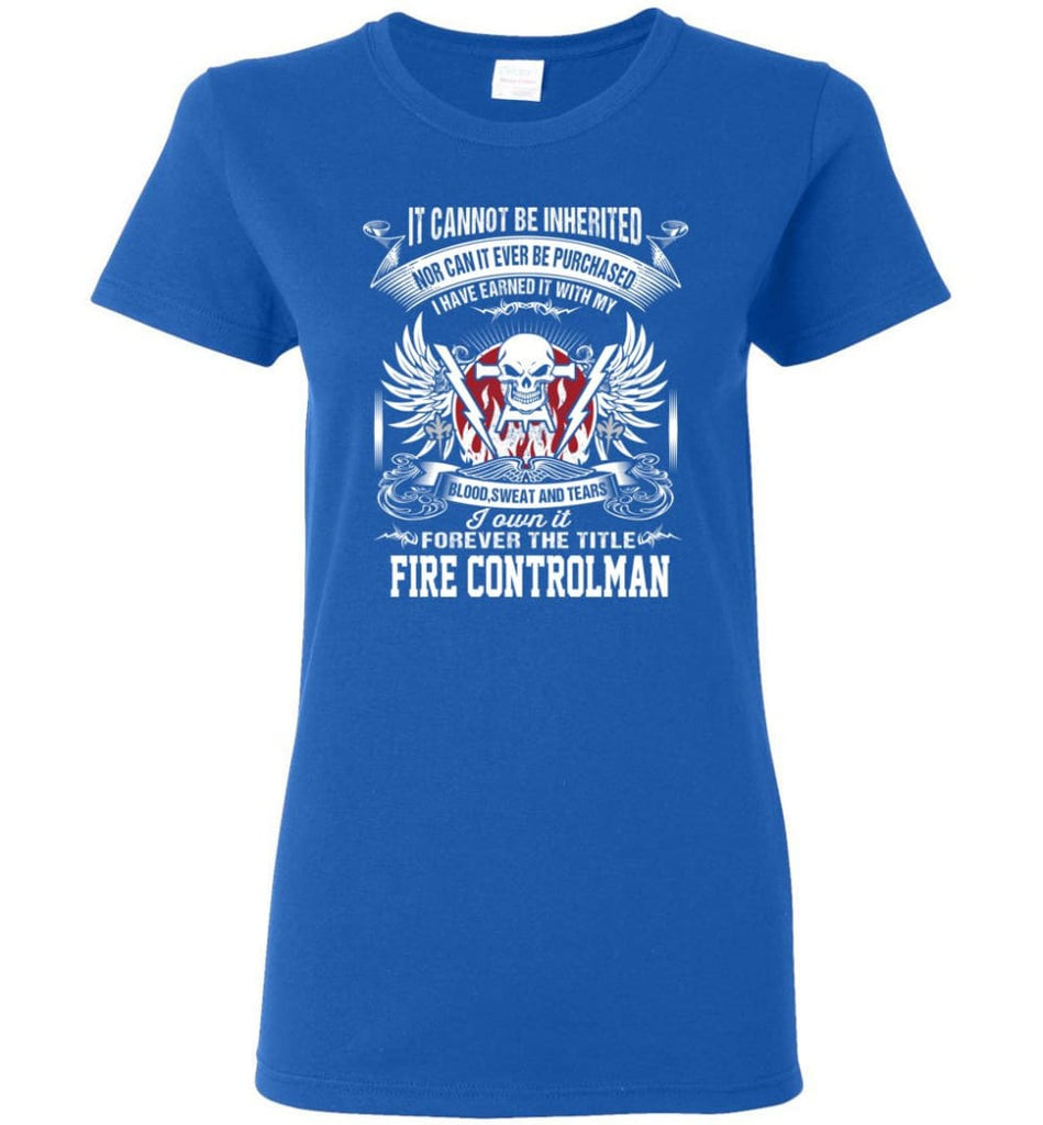 I Own It Forever The Title Fire Controlman Women Tee - Royal / M