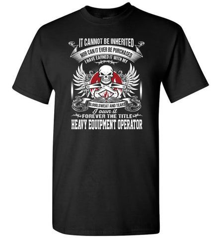 I Own It Forever The Title Heavy Equipment Operator - Short Sleeve T-Shirt - Black / S