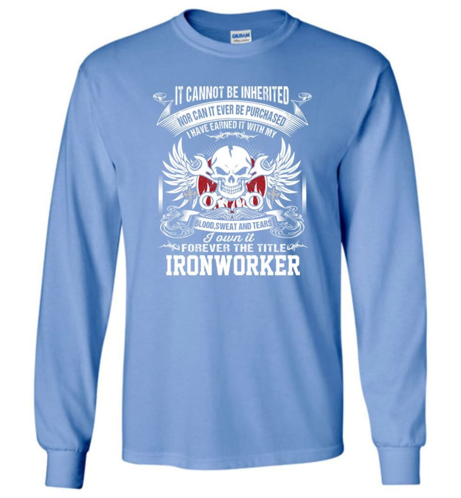 I Own It Forever The Title ironworker- Long Sleeve T-Shirt - Carolina Blue / M