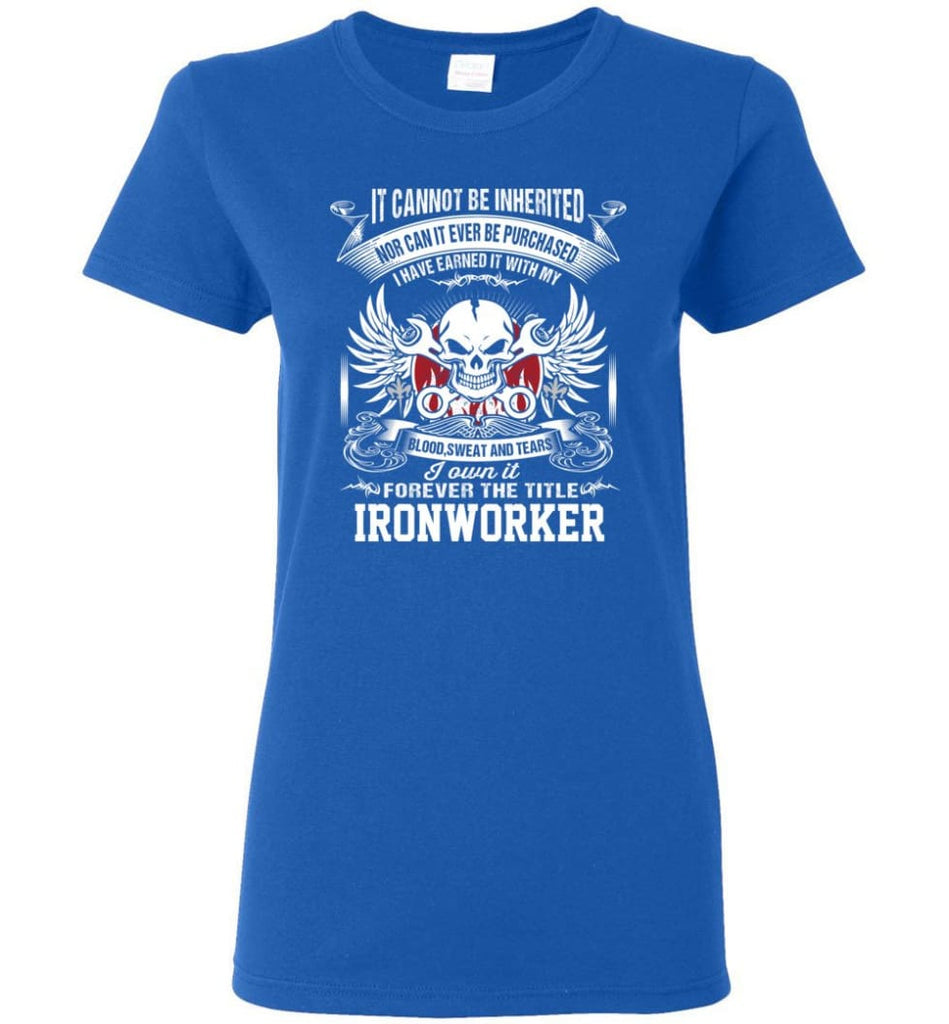 I Own It Forever The Title ironworker Women Tee - Royal / M