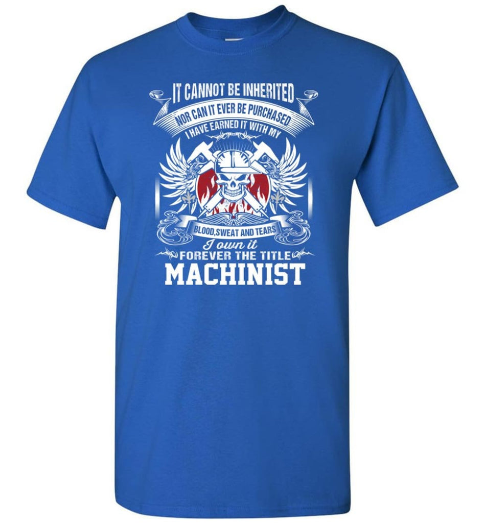 I Own It Forever The Title Machinist - Short Sleeve T-Shirt - Royal / S