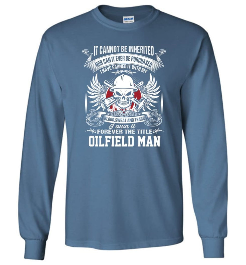 I Own It Forever The Title Oilfield Man - Long Sleeve T-Shirt - Indigo Blue / M