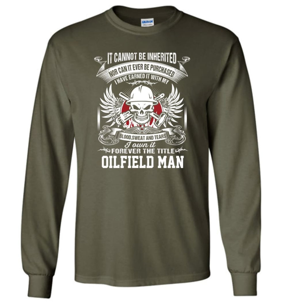 I Own It Forever The Title Oilfield Man - Long Sleeve T-Shirt - Military Green / M