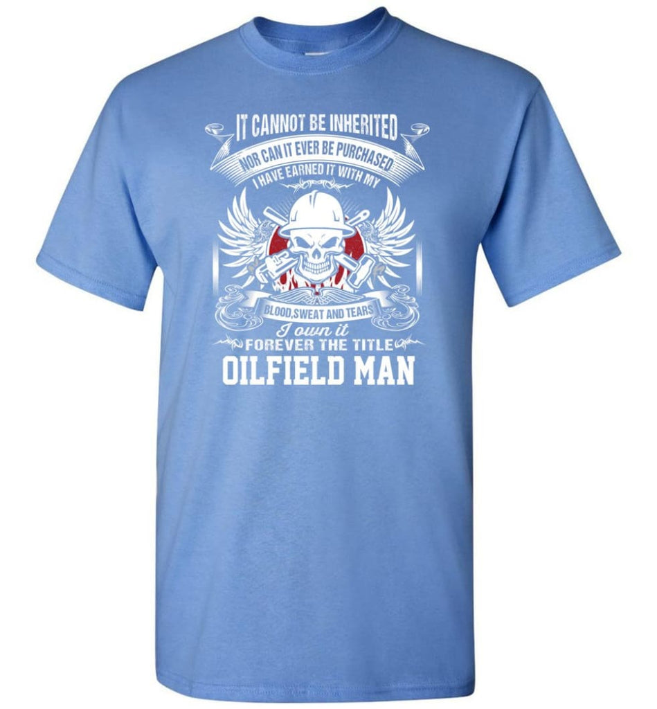 I Own It Forever The Title Oilfield Man - Short Sleeve T-Shirt - Carolina Blue / S