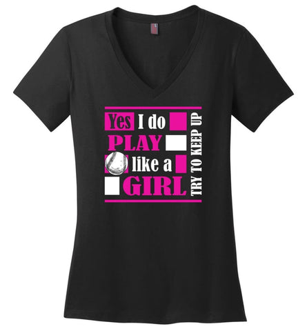 I Play Baseball Softball Like A Girl Try To Keep Up Gift for Who Girls Love Baseball - Ladies V-Neck - Black / M