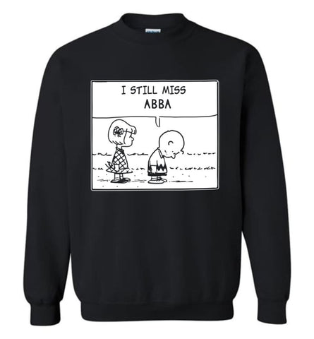 I Still Miss A B B At Shirt Best Gift For Music Fans Sweatshirt - Black / M