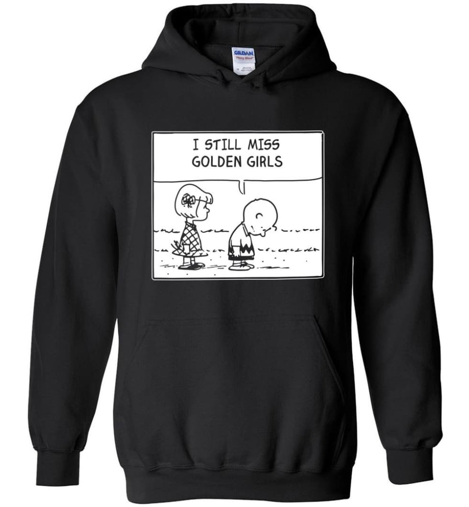 I Still Miss Golden Girls Gift for Vintage Movie TV Golden Girl Fans - Hoodie - Black / M