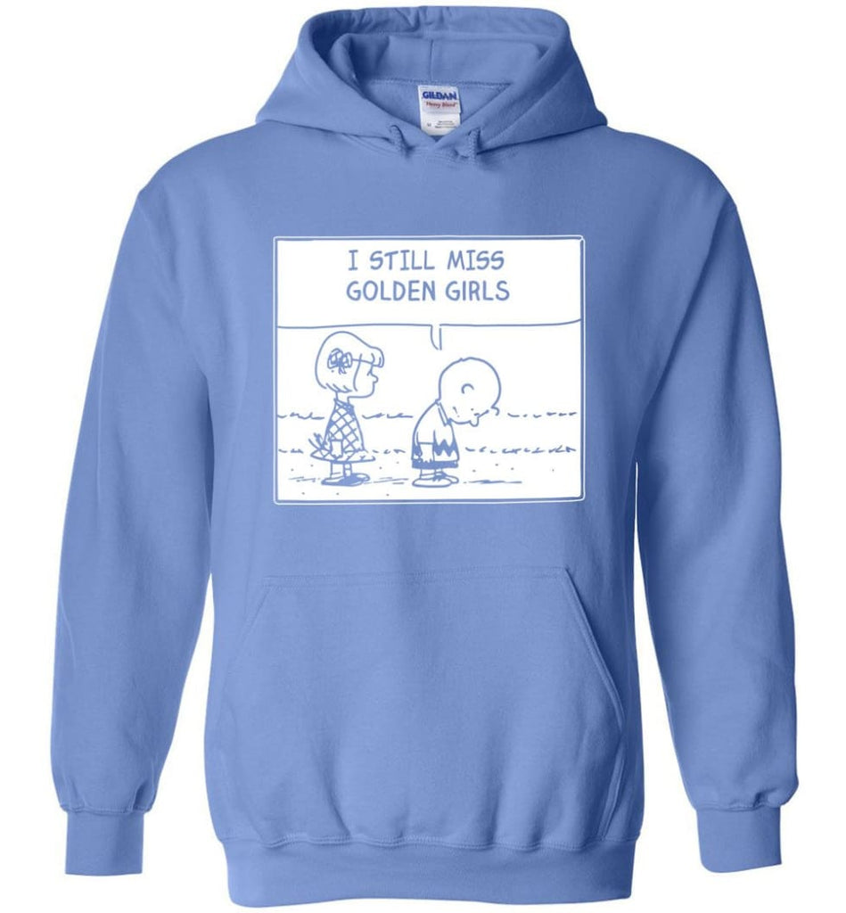 I Still Miss Golden Girls Gift for Vintage Movie TV Golden Girl Fans - Hoodie - Carolina Blue / M