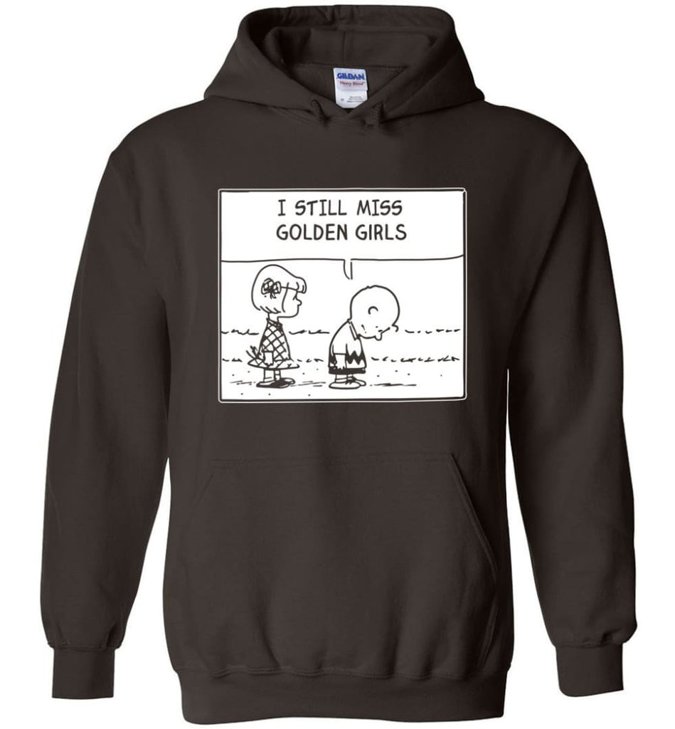 I Still Miss Golden Girls Gift for Vintage Movie TV Golden Girl Fans - Hoodie - Dark Chocolate / M