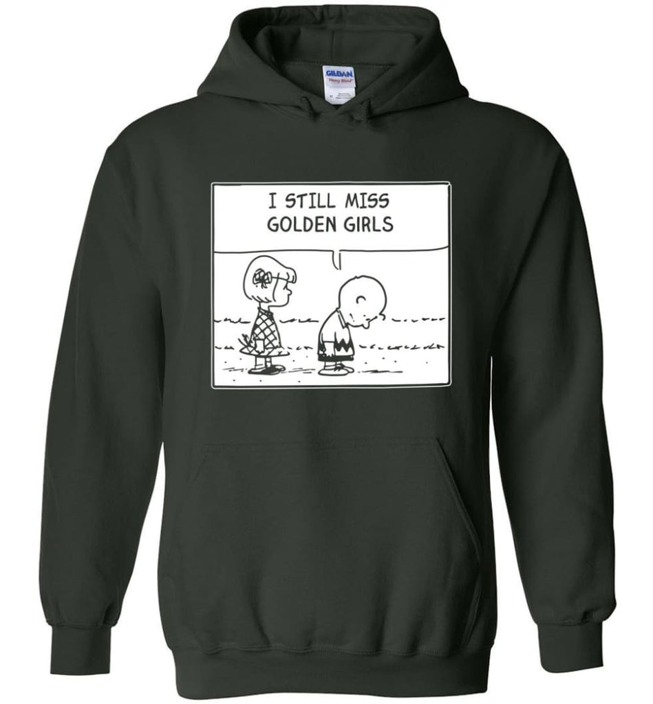 I Still Miss Golden Girls Gift for Vintage Movie TV Golden Girl Fans - Hoodie - Forest Green / M