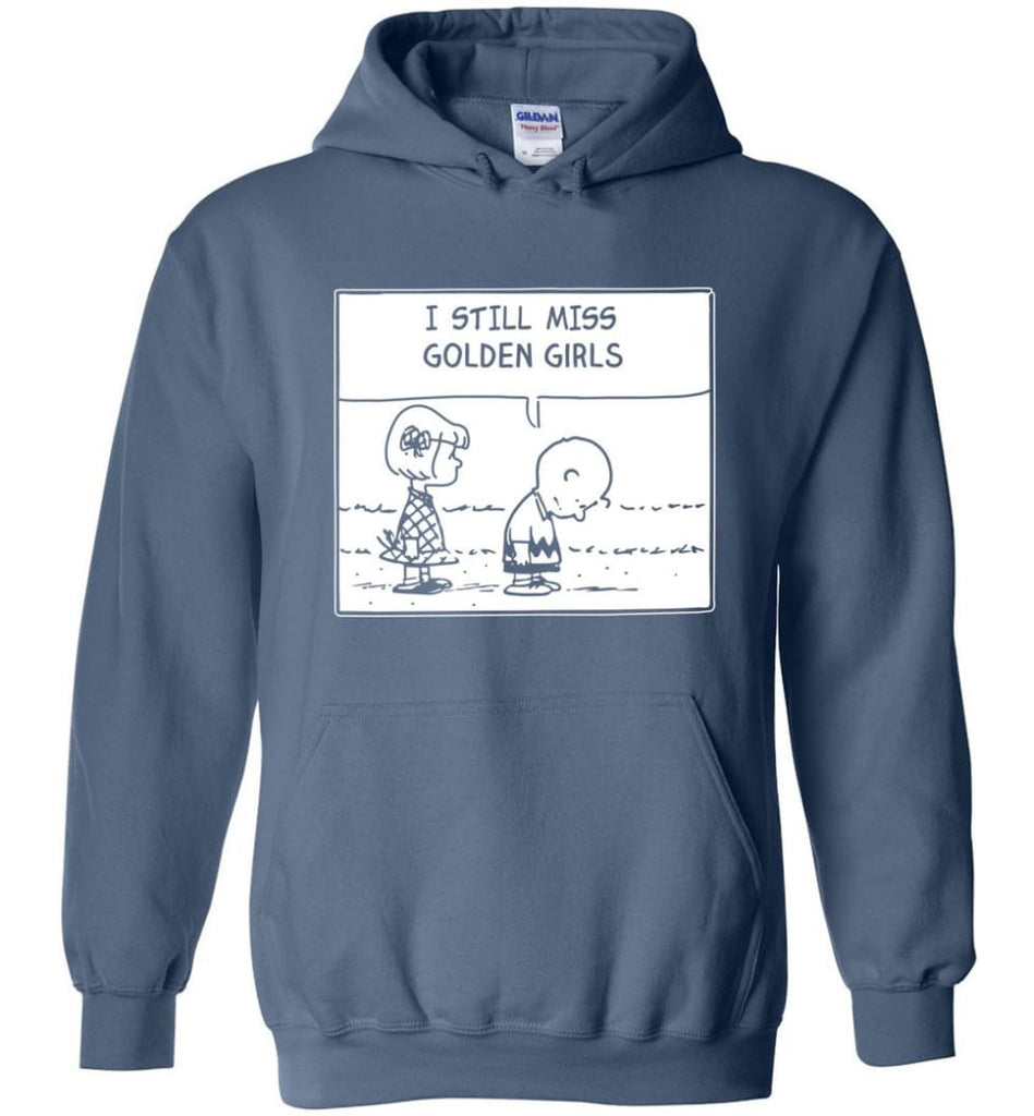I Still Miss Golden Girls Gift for Vintage Movie TV Golden Girl Fans - Hoodie - Indigo Blue / M