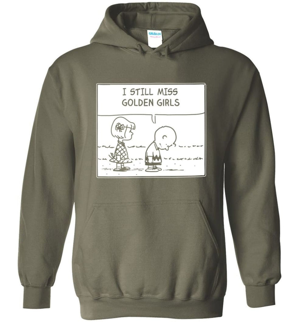 I Still Miss Golden Girls Gift for Vintage Movie TV Golden Girl Fans - Hoodie - Military Green / M