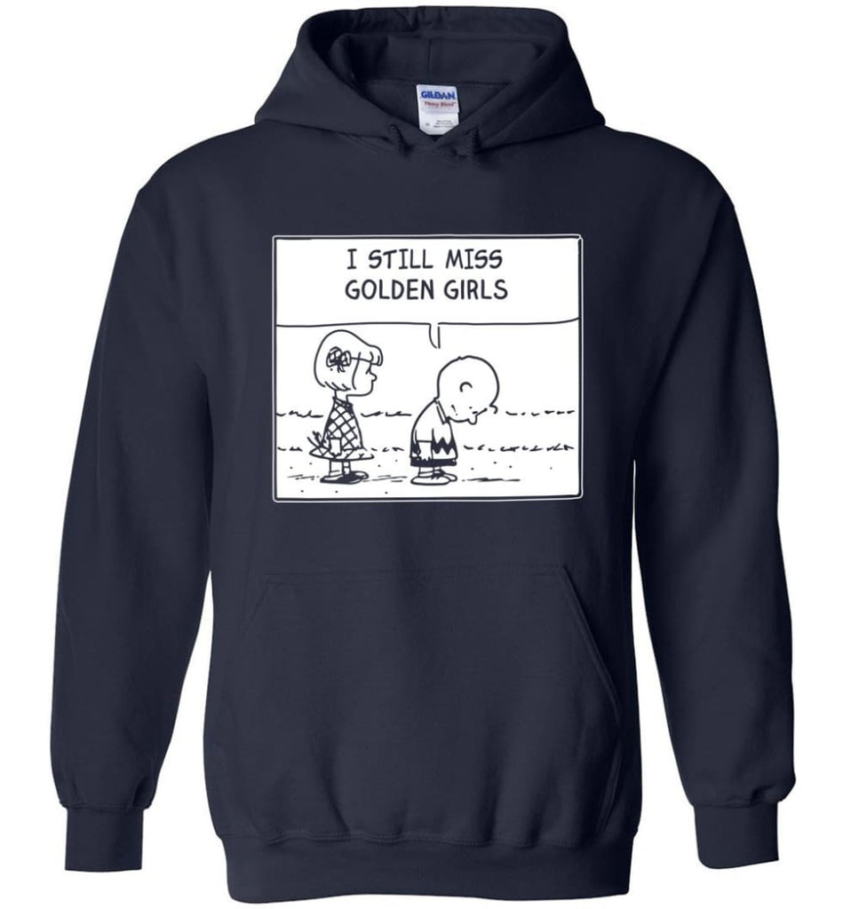 I Still Miss Golden Girls Gift for Vintage Movie TV Golden Girl Fans - Hoodie - Navy / M