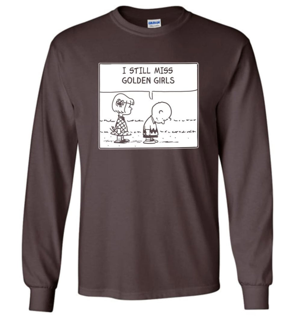 I Still Miss Golden Girls Gift for Vintage Movie TV Golden Girl Fans Long Sleeve - Dark Chocolate / M