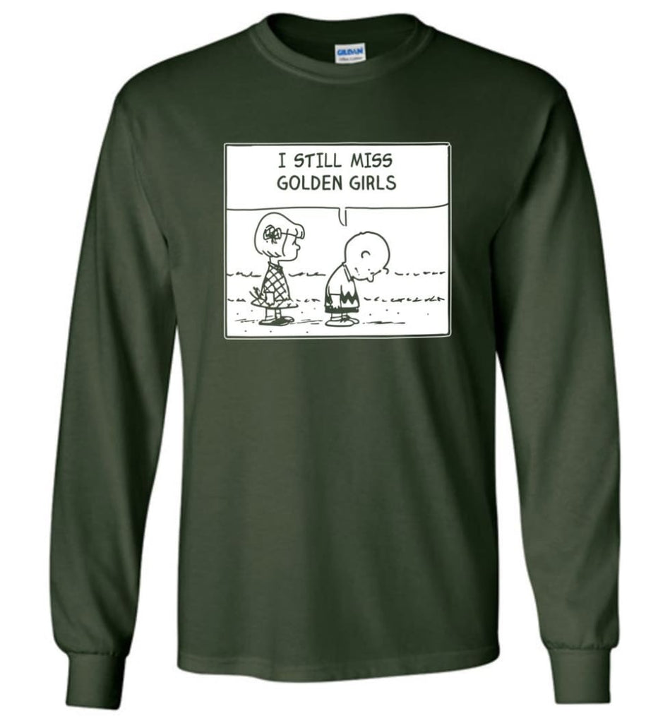 I Still Miss Golden Girls Gift for Vintage Movie TV Golden Girl Fans Long Sleeve - Forest Green / M