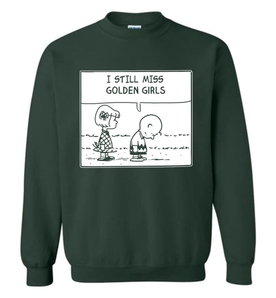 I Still Miss Golden Girls Gift For Vintage Movie Tv Golden Girl Fans Sweatshirt - Forest Green / M