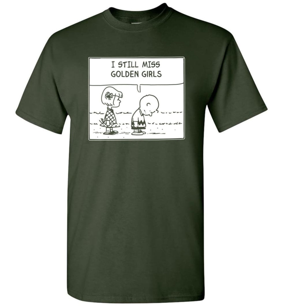 I Still Miss Golden Girls Gift For Vintage Movie Tv Golden Girl Fans T-Shirt - Forest Green / S