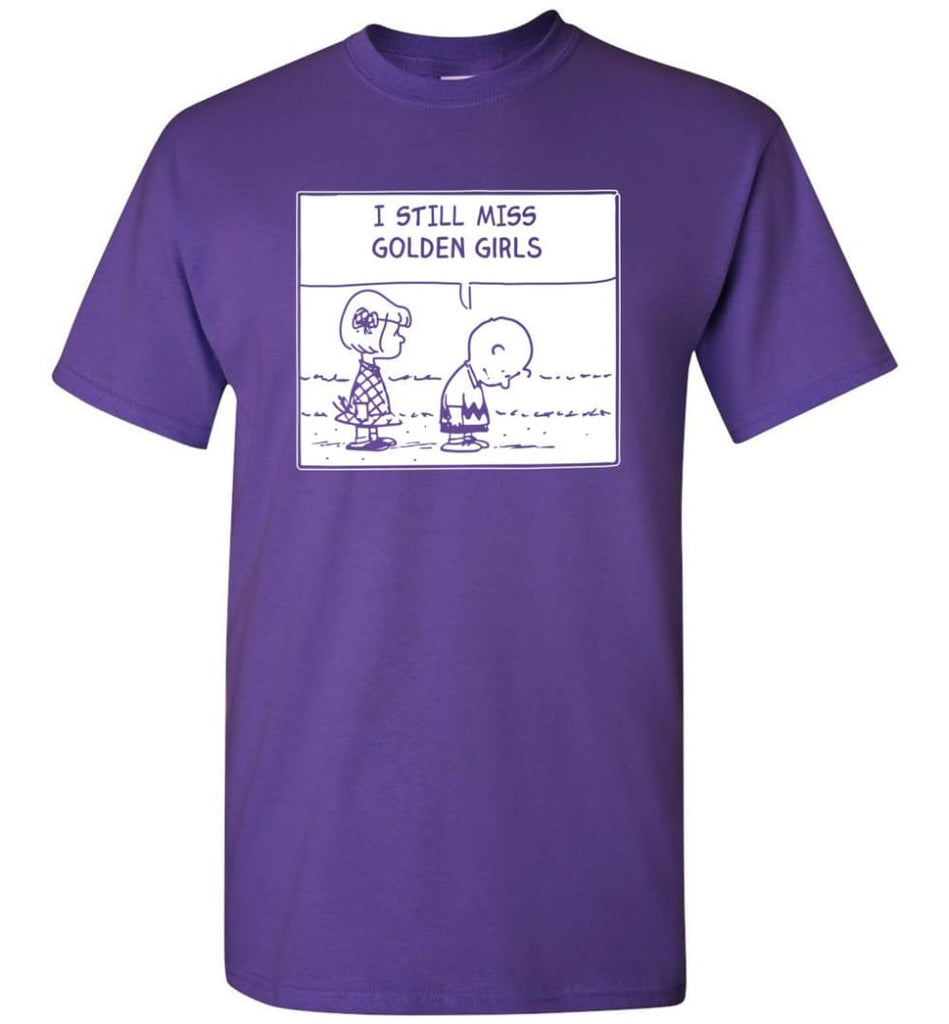 I Still Miss Golden Girls Gift For Vintage Movie Tv Golden Girl Fans T-Shirt - Purple / S