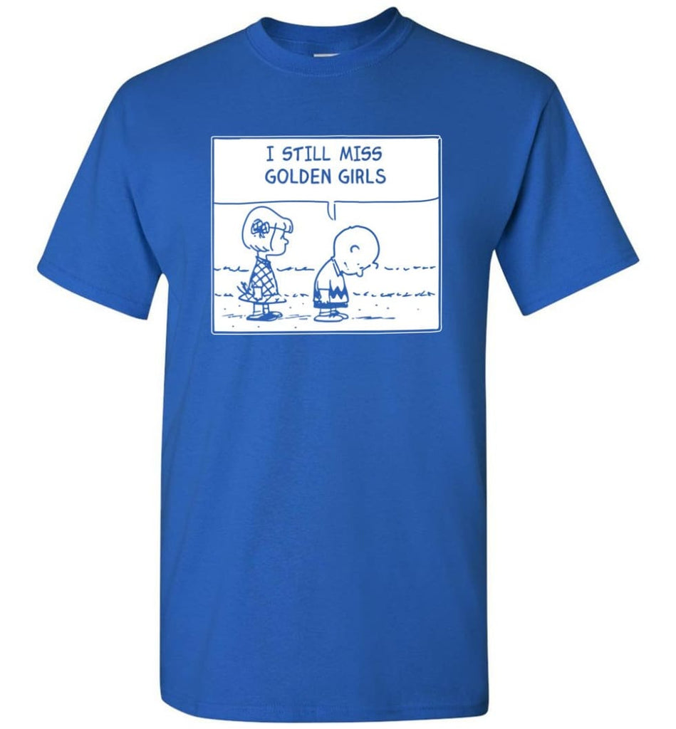 I Still Miss Golden Girls Gift For Vintage Movie Tv Golden Girl Fans T-Shirt - Royal / S