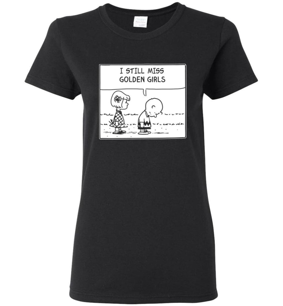 I Still Miss Golden Girls Gift for Vintage Movie TV Golden Girl Fans Women Tee - Black / M