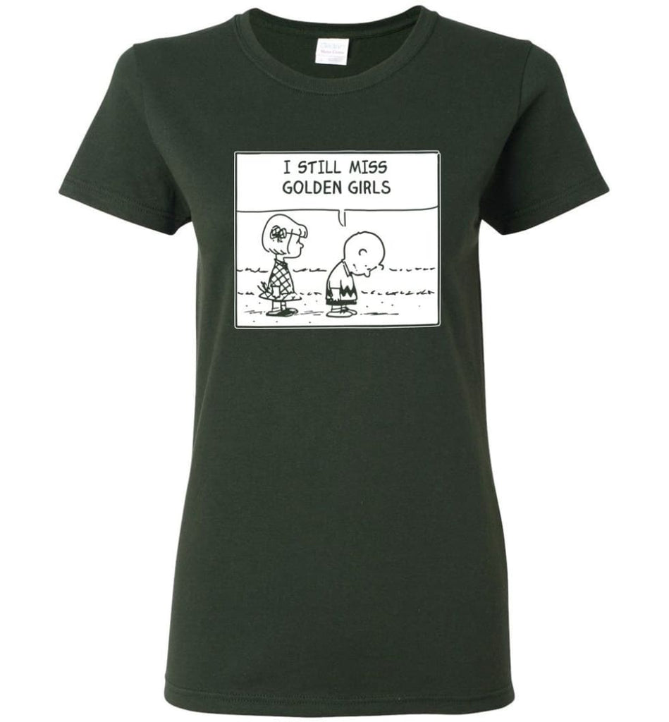 I Still Miss Golden Girls Gift for Vintage Movie TV Golden Girl Fans Women Tee - Forest Green / M