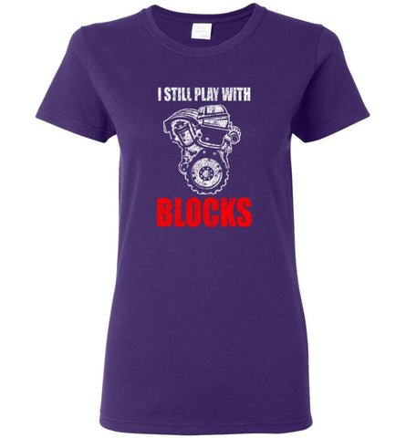 I Still Play With Blocks Funny Engine Block T Shirt Women Tee - Purple / M