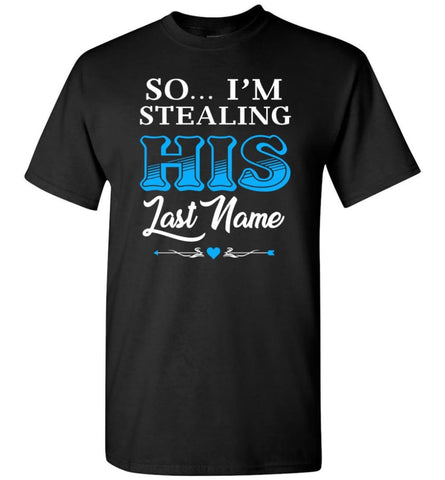 I Stole Her Heart So... I’M Stealing His Last Name 2 Blue T-Shirt - Black / S