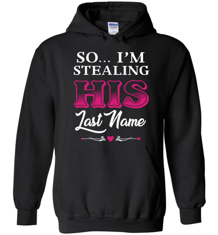 I Stole Her Heart So... I’m Stealing His Last Name #2 - Hoodie - Black / M