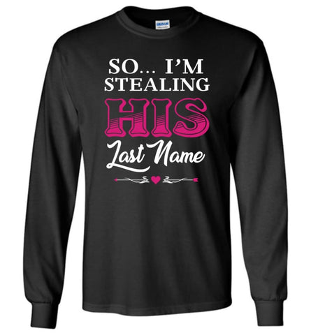 I Stole Her Heart So... I’m Stealing His Last Name #2 - Long Sleeve T-Shirt - Black / M