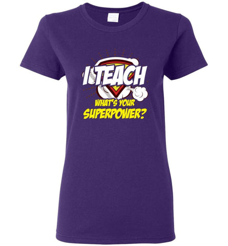 I Teach Whats Your Superpower Funny Teacher Gift Women Tee - Purple / S
