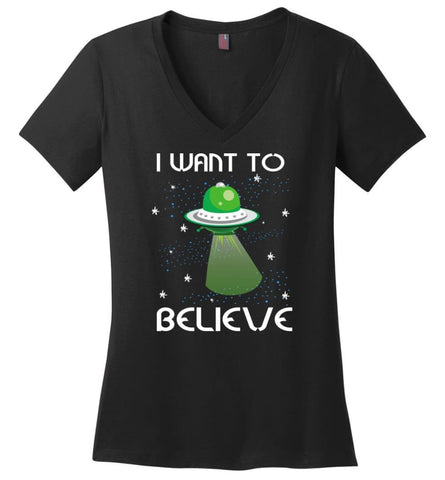 I Want To Believe Funny Shirt for Who Love Ufo Alien Spaceship - Ladies V-Neck - Black / M