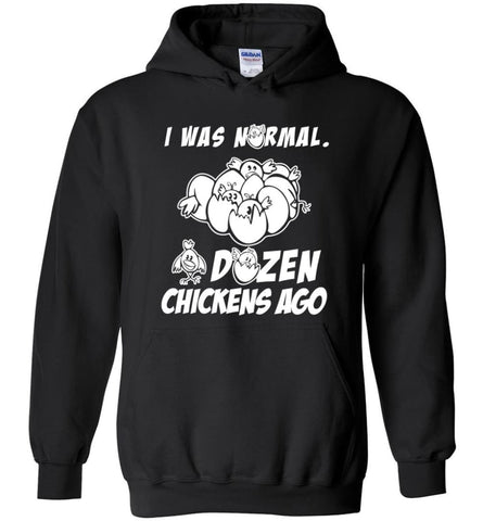 I Was Normal A Dozen Chickens Ago Funny Chicken Owner Gift - Hoodie - Black / M