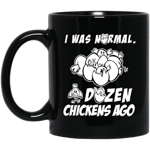 I Was Normal Dozen Chickens Ago Funny Chicken Owner Gift 11 oz Black Mug - Black / One Size - Drinkware