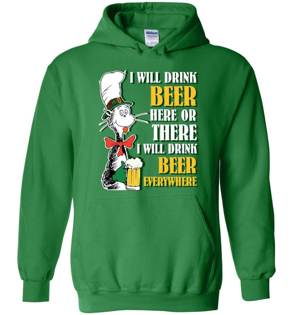 I Will Drink Beer Here Or Ther Drink Beer Everywhere - Hoodie - Irish Green / M