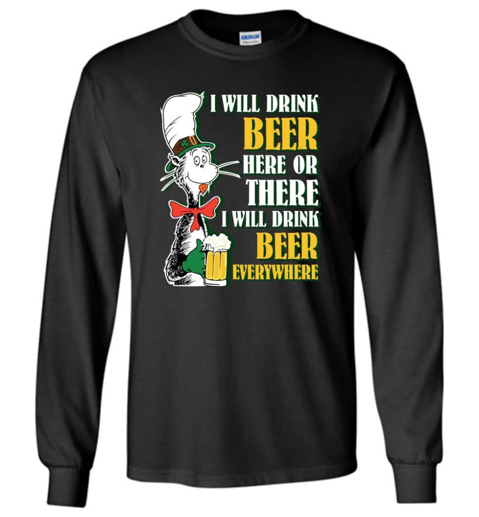 I Will Drink Beer Here Or Ther Drink Beer Everywhere - Long Sleeve T-Shirt - Black / M