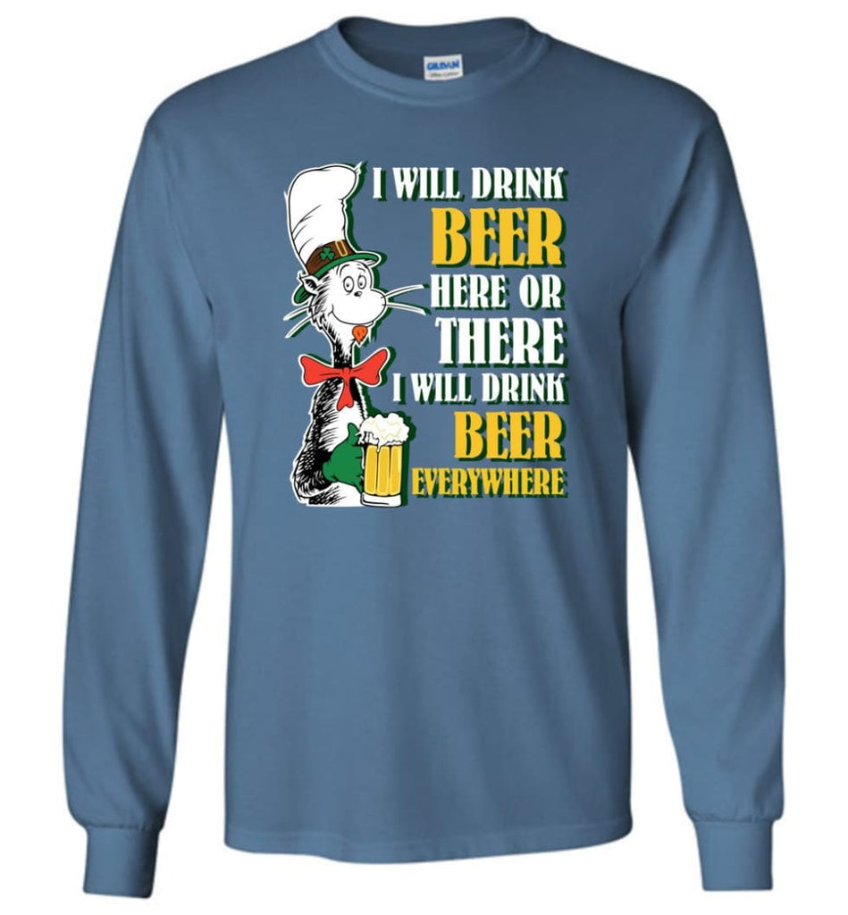 I Will Drink Beer Here Or Ther Drink Beer Everywhere - Long Sleeve T-Shirt - Indigo Blue / M