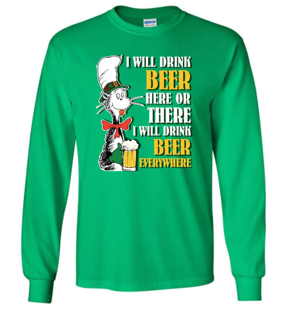 I Will Drink Beer Here Or Ther Drink Beer Everywhere - Long Sleeve T-Shirt - Irish Green / M