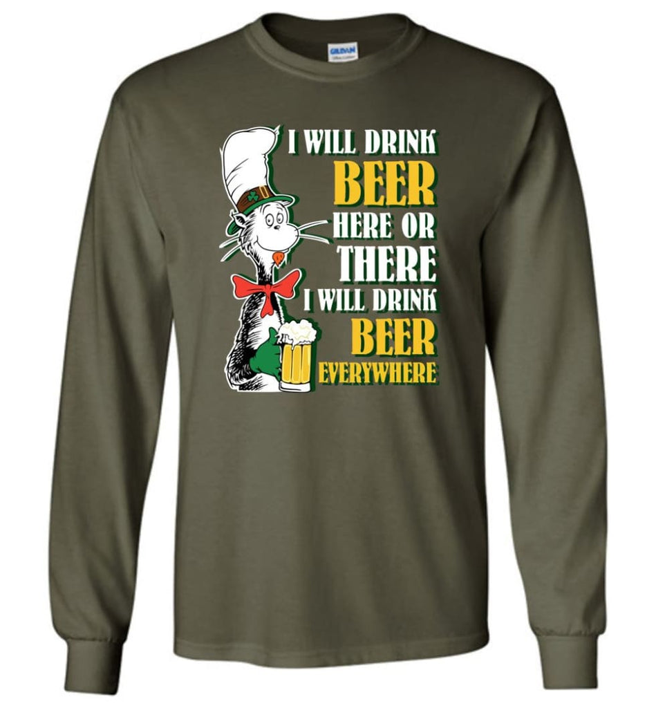 I Will Drink Beer Here Or Ther Drink Beer Everywhere - Long Sleeve T-Shirt - Military Green / M