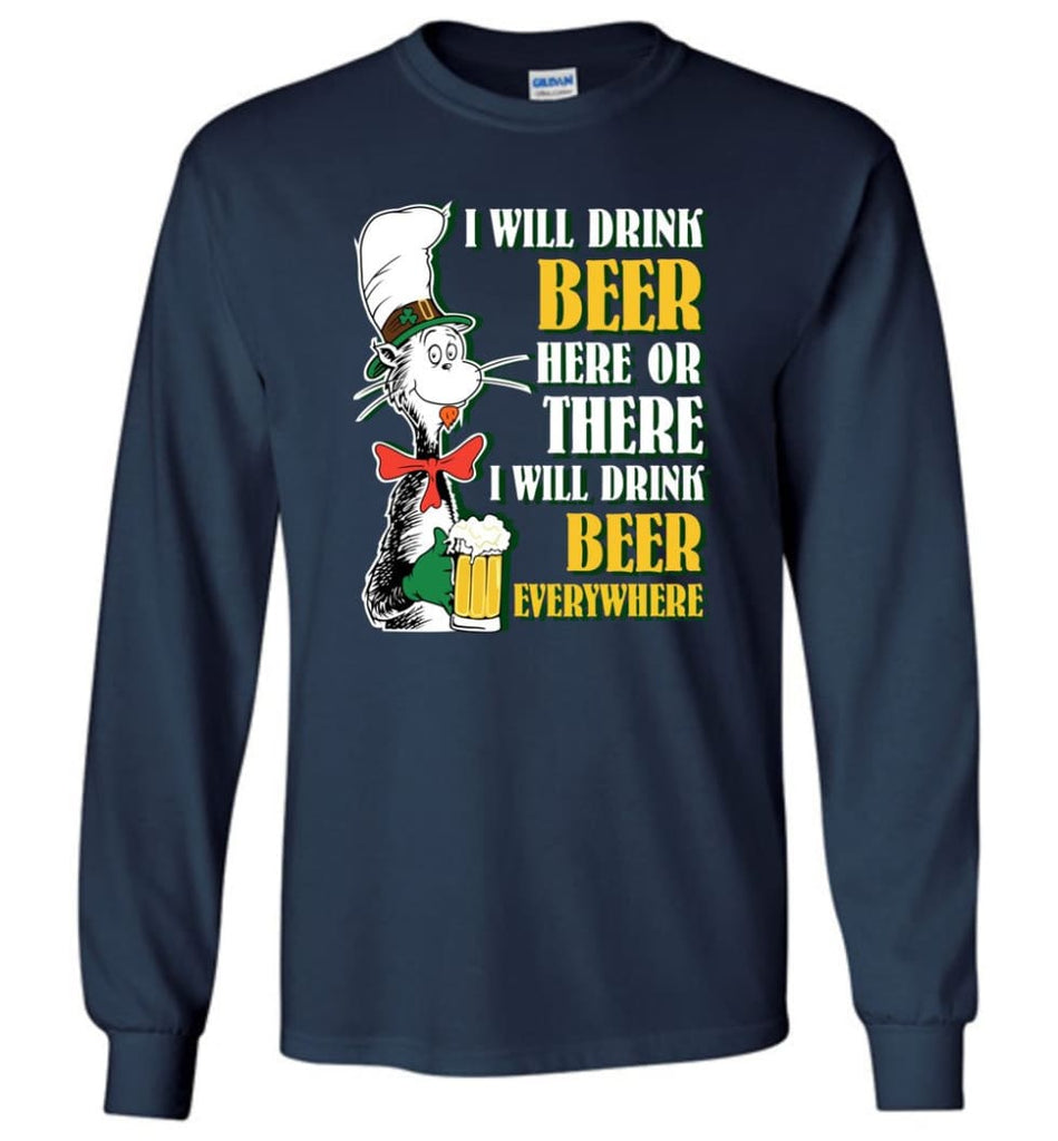 I Will Drink Beer Here Or Ther Drink Beer Everywhere - Long Sleeve T-Shirt - Navy / M
