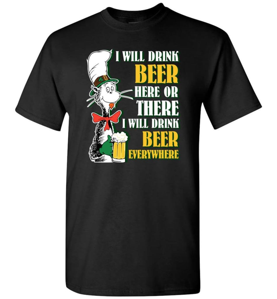 I Will Drink Beer Here Or Ther Drink Beer Everywhere - Short Sleeve T-Shirt - Black / S