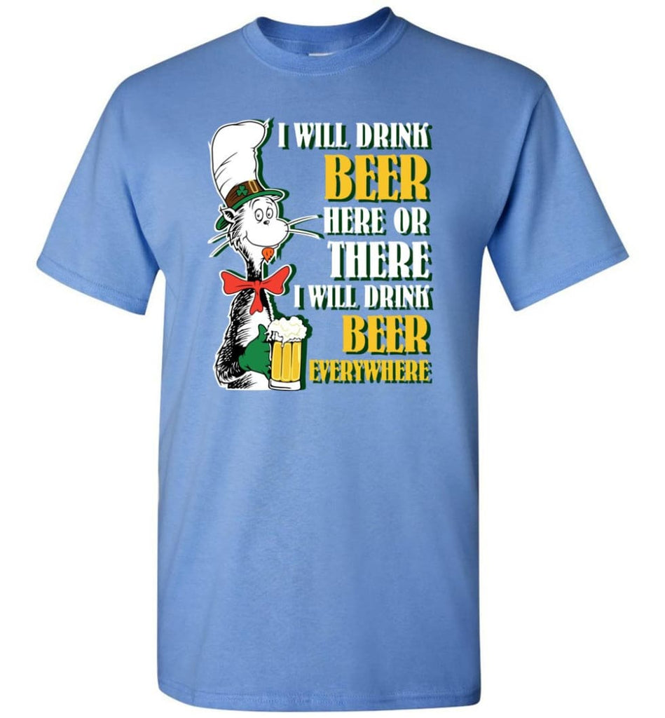 I Will Drink Beer Here Or Ther Drink Beer Everywhere - Short Sleeve T-Shirt - Carolina Blue / S