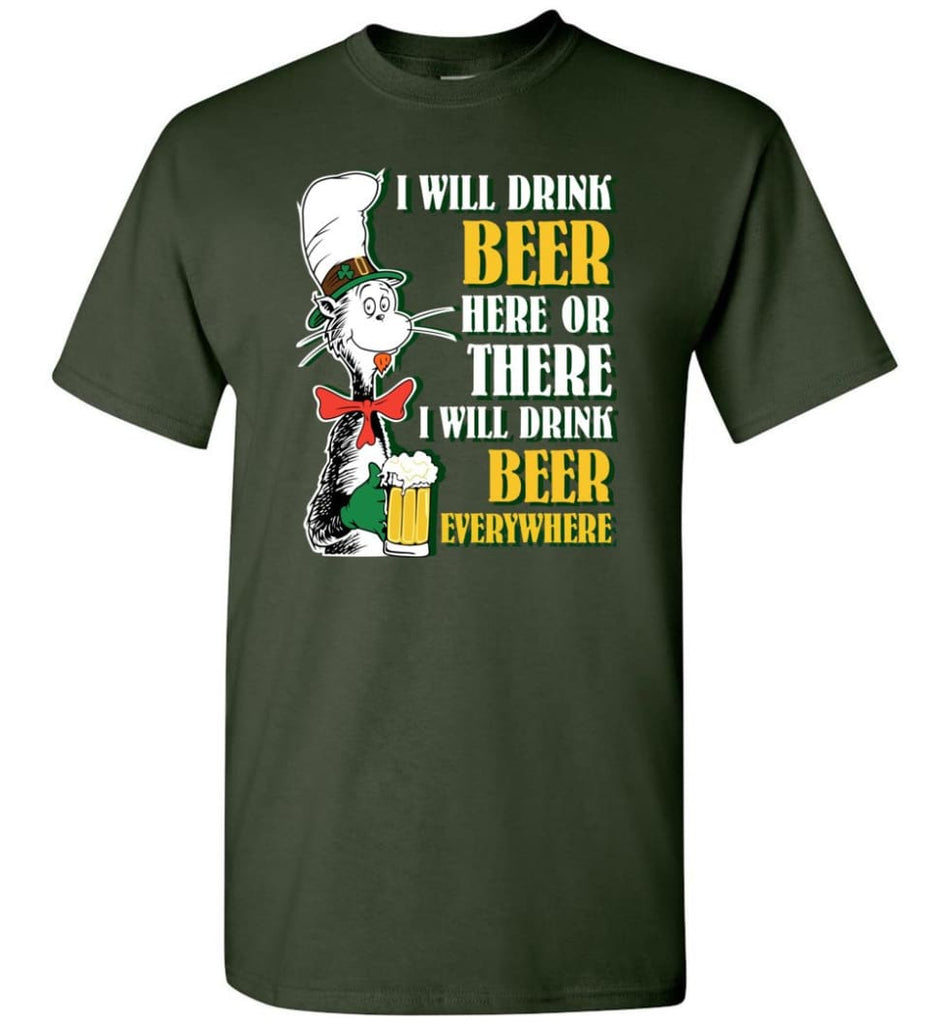 I Will Drink Beer Here Or Ther Drink Beer Everywhere - Short Sleeve T-Shirt - Forest Green / S