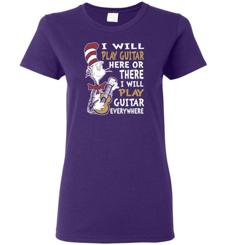I Will Play Guitar Here Or There I Will Play Guitar Everywhere Shirt Hoodie Sweater Women T-Shirt - Purple / M